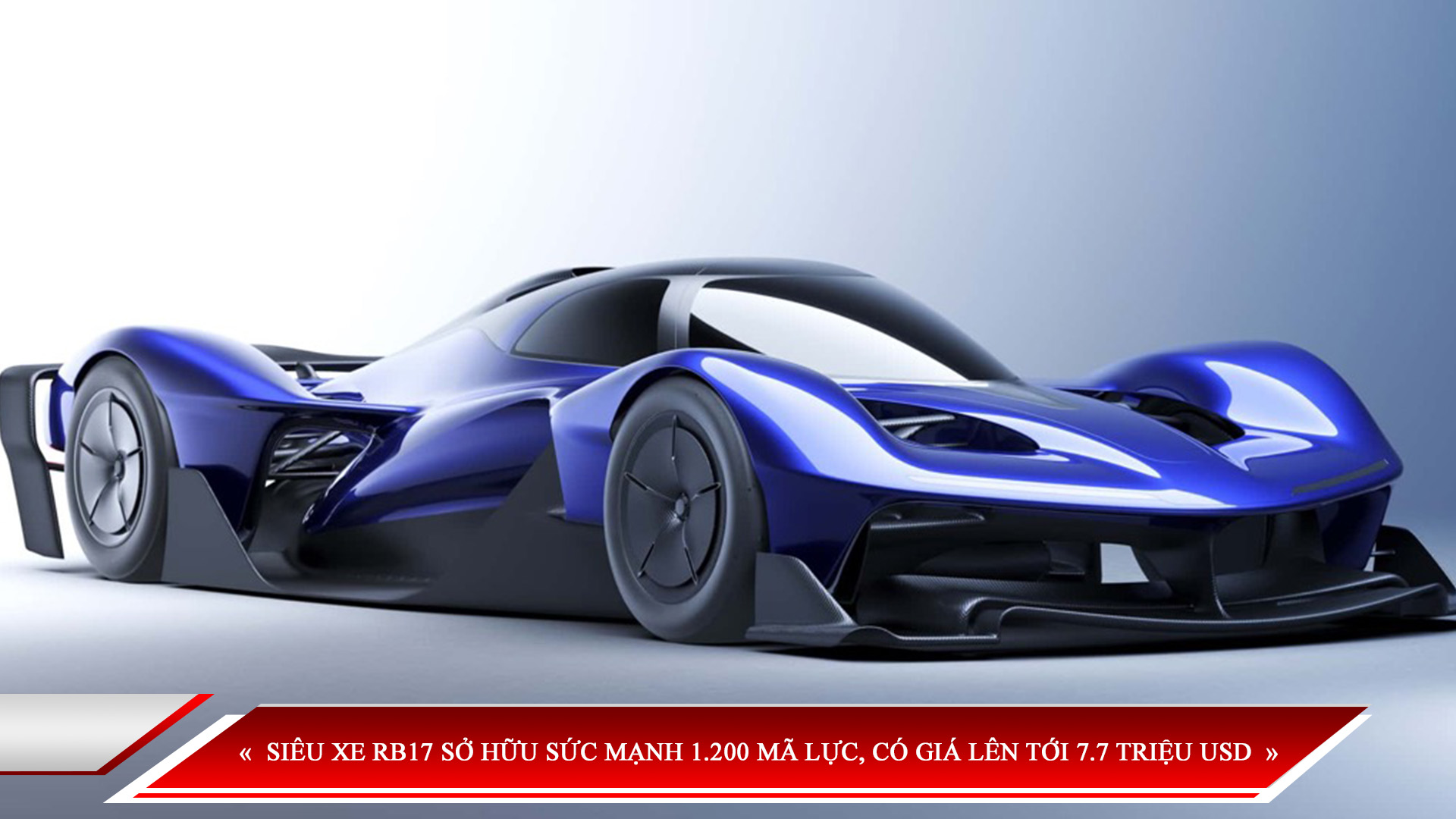 SIÊU XE RB17 SỞ HỮU SỨC MẠNH 1.200 MÃ LỰC, CÓ GIÁ LÊN TỚI 7,7 TRIỆU USD